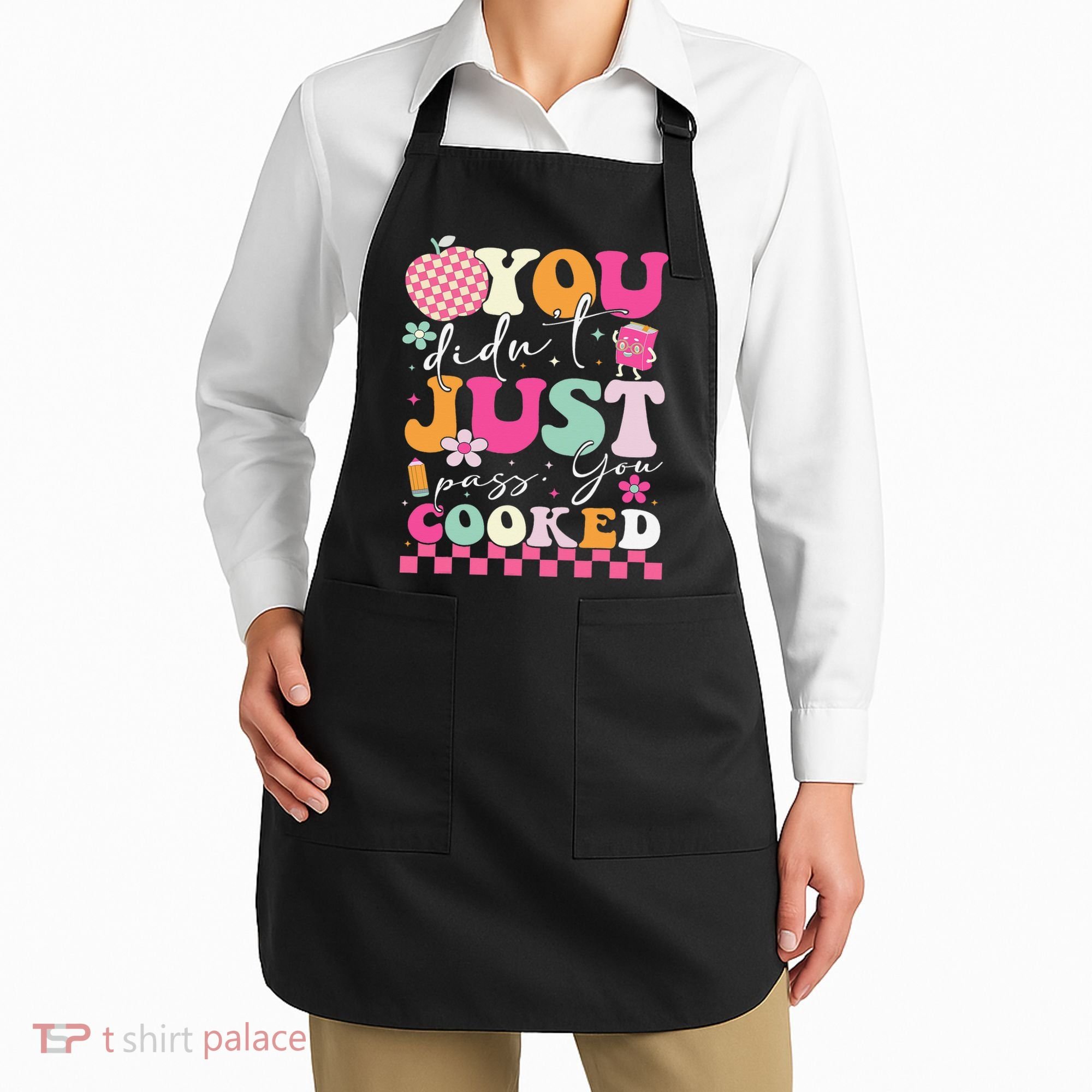 Funny Groovy You Didnt Just Pass You Cooked Teacher School Apron