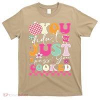 Funny Groovy You Didnt Just Pass You Cooked Teacher School T-Shirt thumb 0