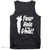 Funny Golfing Your Hole Is My Goal Tank Top thumb 0