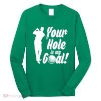 Funny Golfing Your Hole Is My Goal Long Sleeve Shirt thumb 0