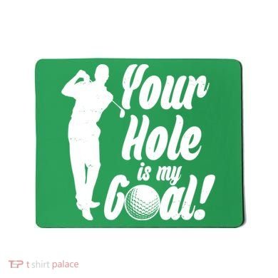 Funny Golfing Your Hole Is My Goal Mousepad