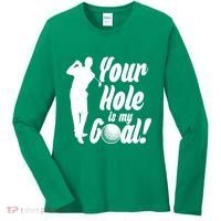Funny Golfing Your Hole Is My Goal Women's Long Sleeve Shirt thumb 0