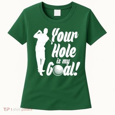 Funny Golfing Your Hole Is My Goal Women's T-Shirt