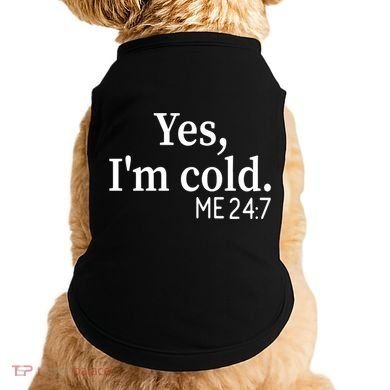 Funny Gift Yes I'm Cold Me 24 7 Always Cold Literally Freezing Funny Gift Doggie Tank