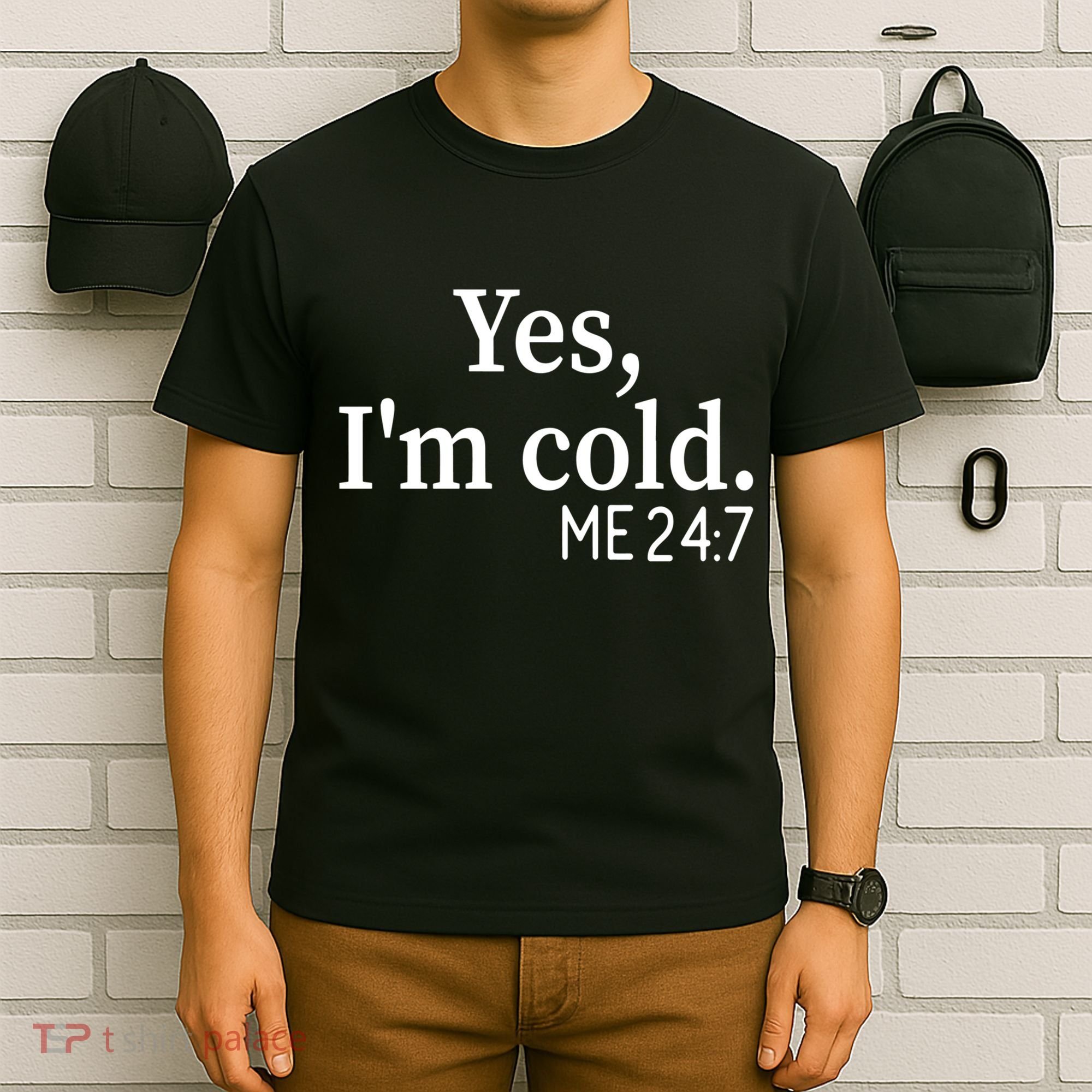 Funny Gift Yes I'm Cold Me 24 7 Always Cold Literally Freezing Funny Gift T-Shirt