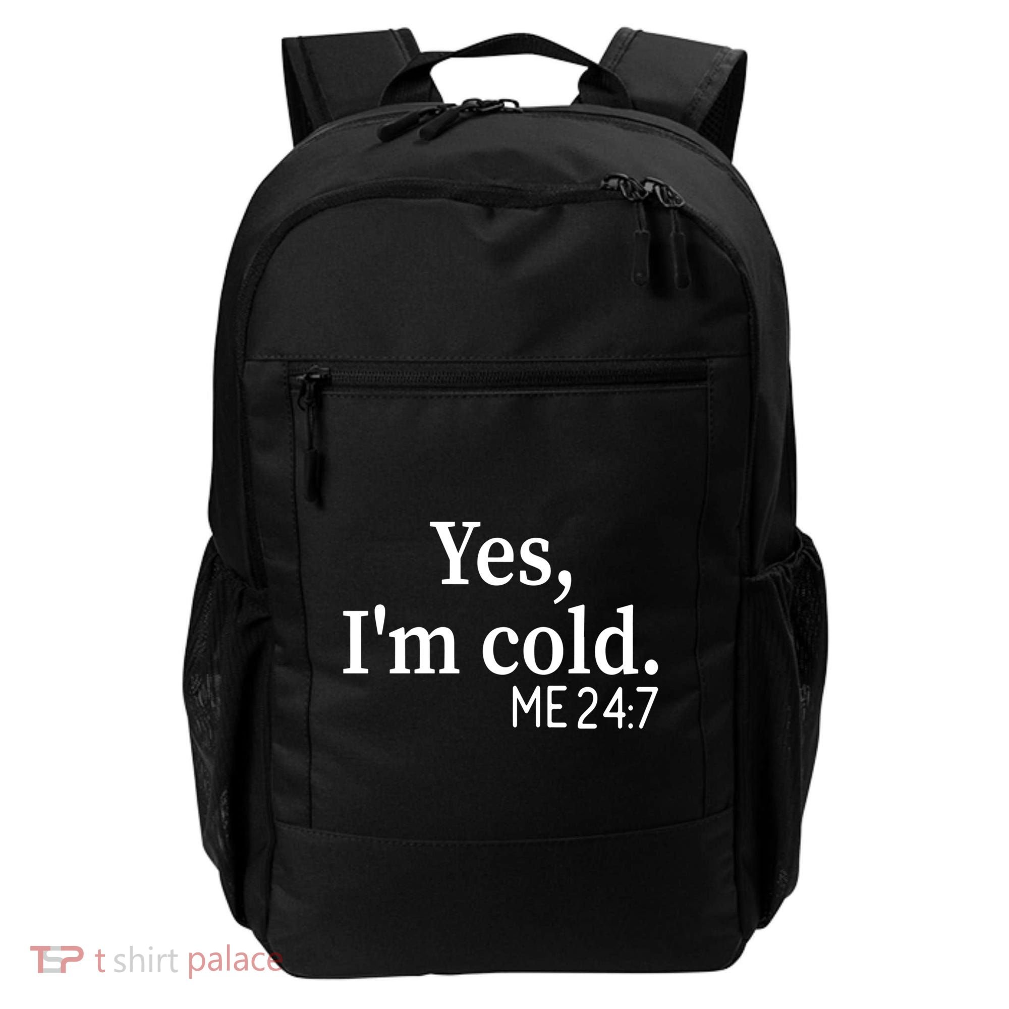 Funny Gift Yes I'm Cold Me 24 7 Always Cold Literally Freezing Funny Gift Backpack