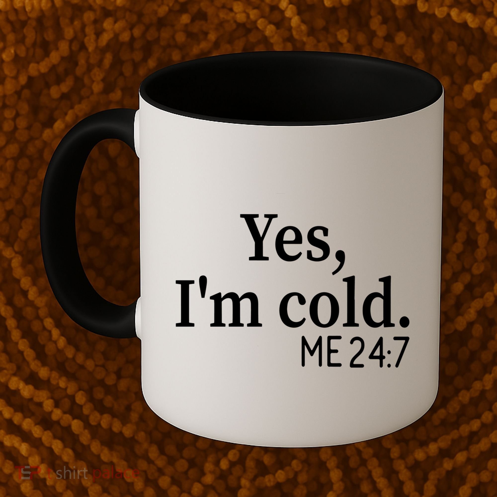 Funny Gift Yes I'm Cold Me 24 7 Always Cold Literally Freezing Funny Gift Coffee Mug