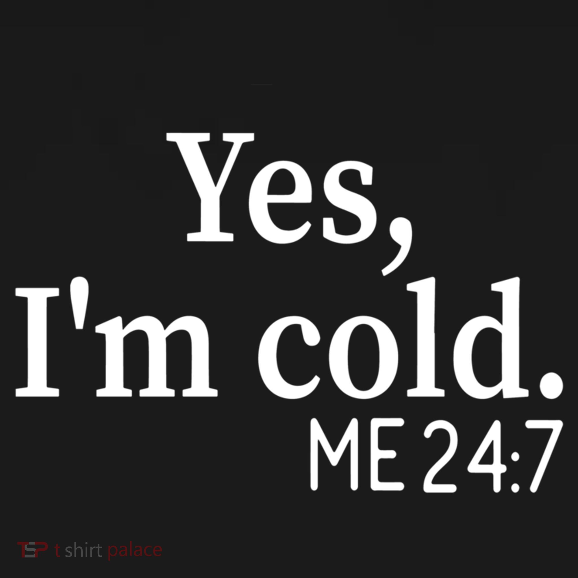 Funny Gift Yes I'm Cold Me 24 7 Always Cold Literally Freezing Funny Gift Women's Hoodie