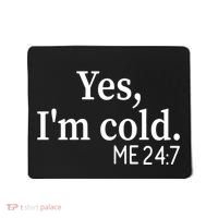 Funny Gift Yes I'm Cold Me 24 7 Always Cold Literally Freezing Funny Gift Mousepad thumb 0