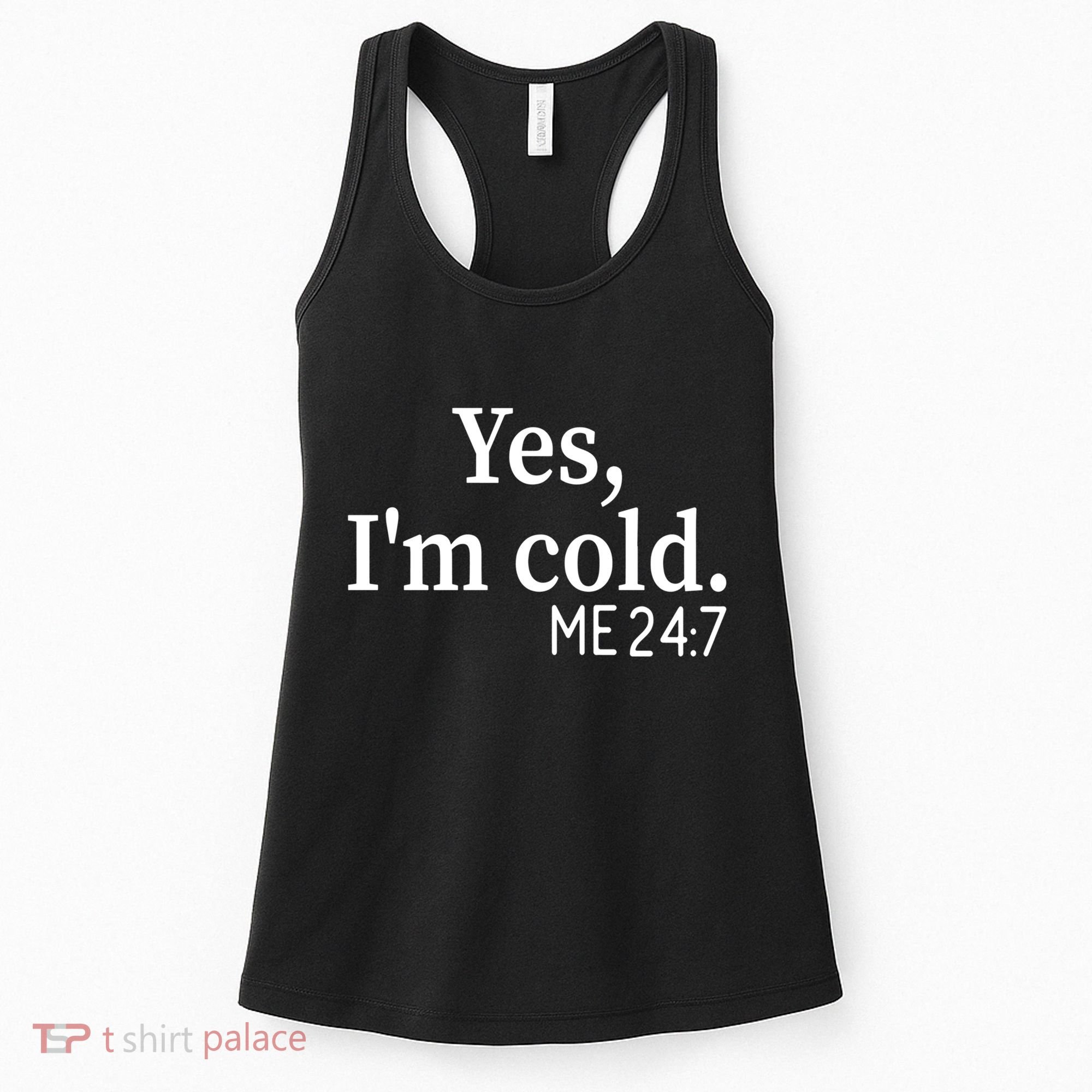 Funny Gift Yes I'm Cold Me 24 7 Always Cold Literally Freezing Funny Gift Women's Tank Top
