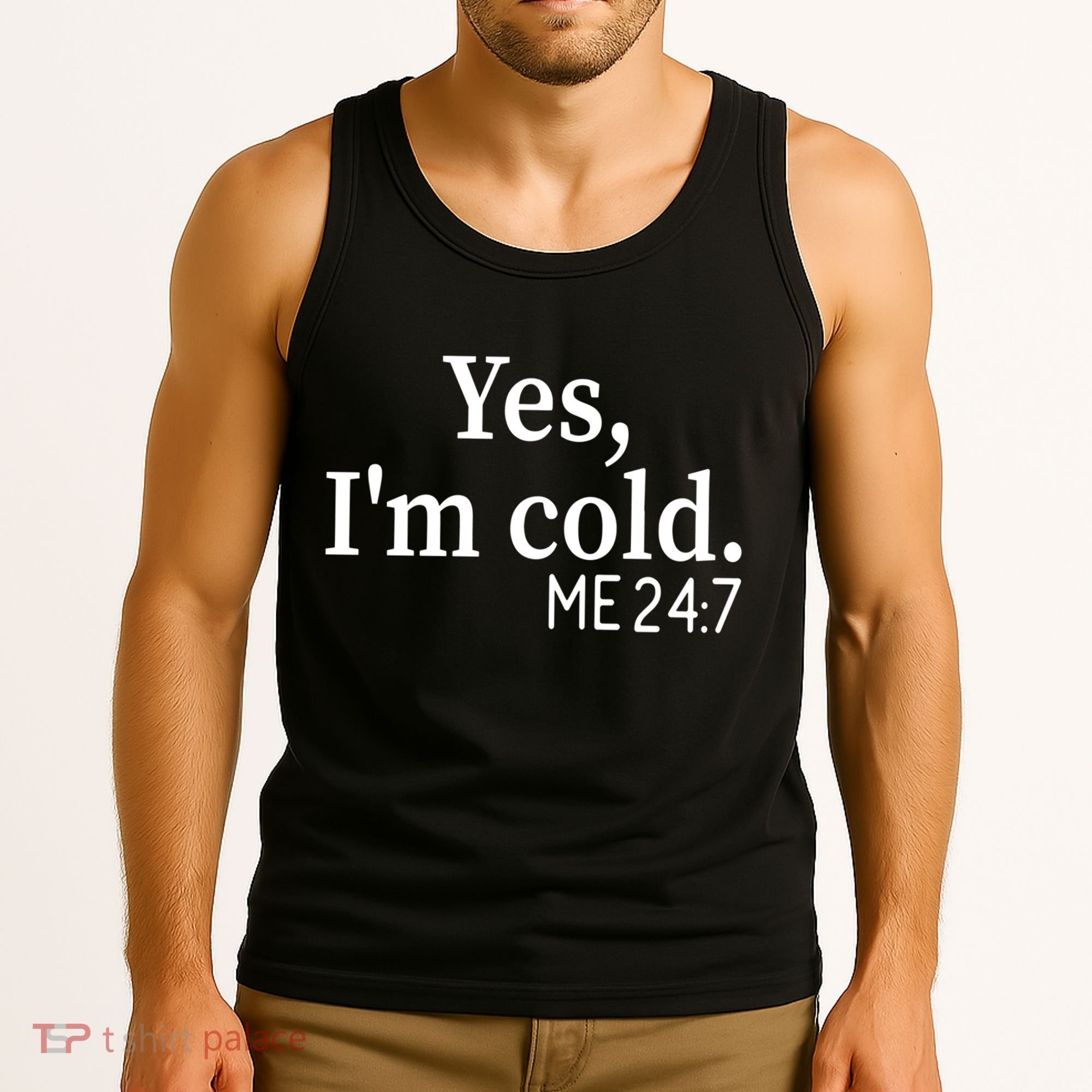 Funny Gift Yes I'm Cold Me 24 7 Always Cold Literally Freezing Funny Gift Tank Top