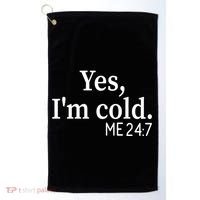 Funny Gift Yes I'm Cold Me 24 7 Always Cold Literally Freezing Funny Gift Golf Towel thumb 0