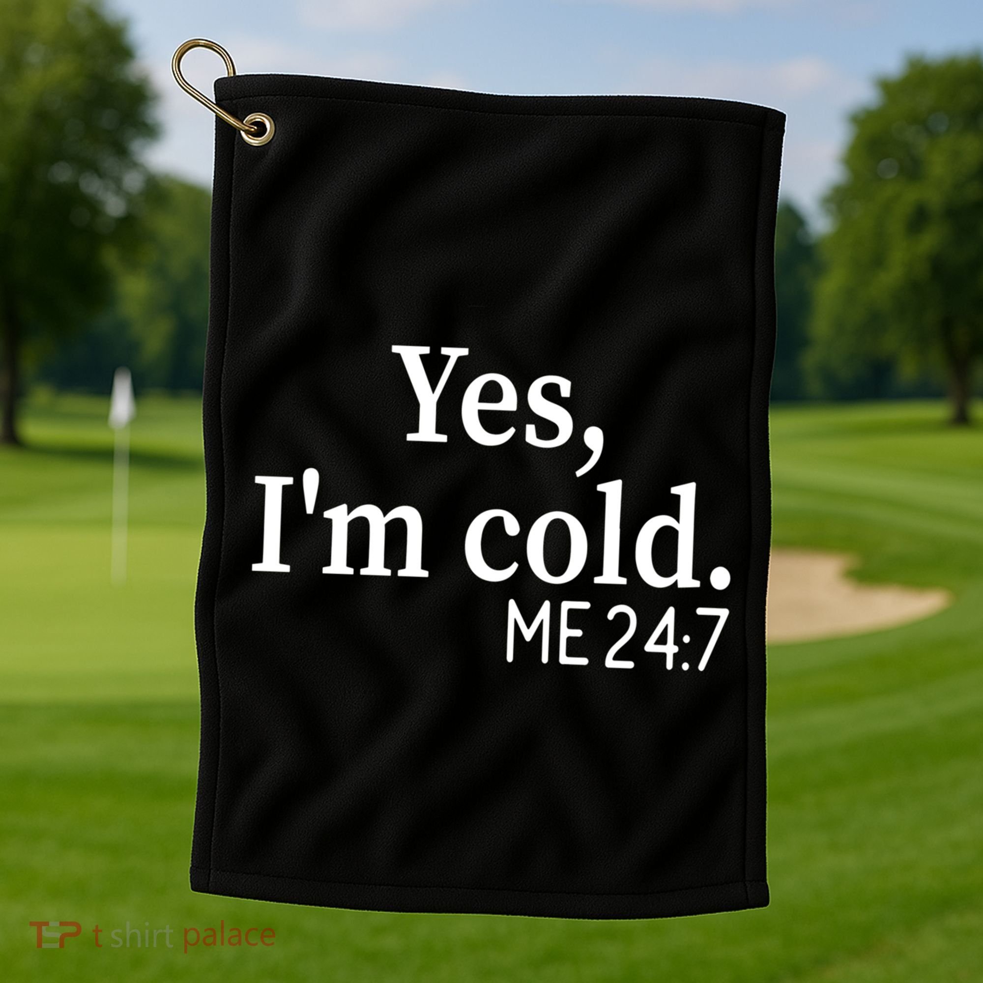 Funny Gift Yes I'm Cold Me 24 7 Always Cold Literally Freezing Funny Gift Golf Towel