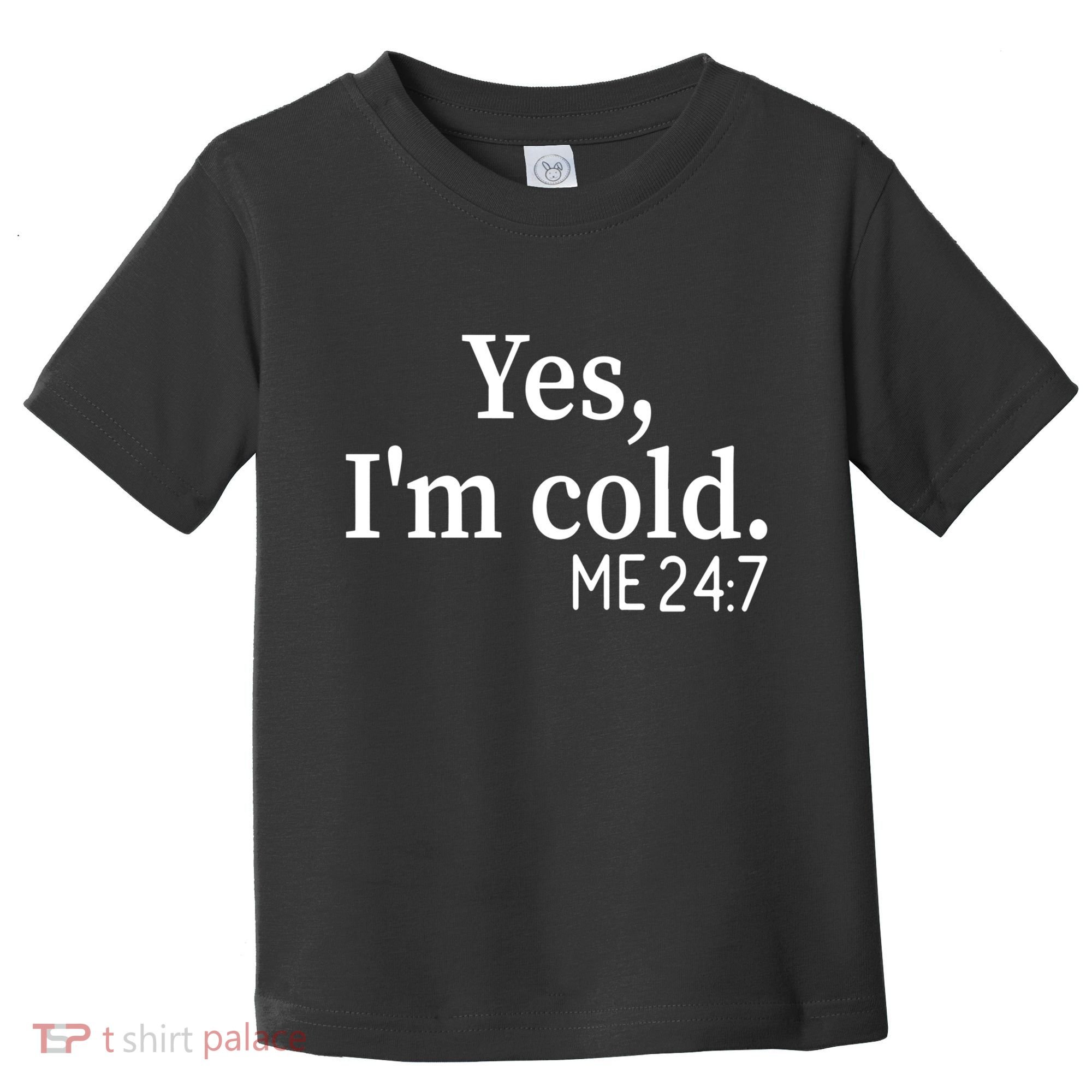 Funny Gift Yes I'm Cold Me 24 7 Always Cold Literally Freezing Funny Gift Toddler T-Shirt