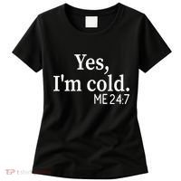 Funny Gift Yes I'm Cold Me 24 7 Always Cold Literally Freezing Funny Gift Women's T-Shirt thumb 0