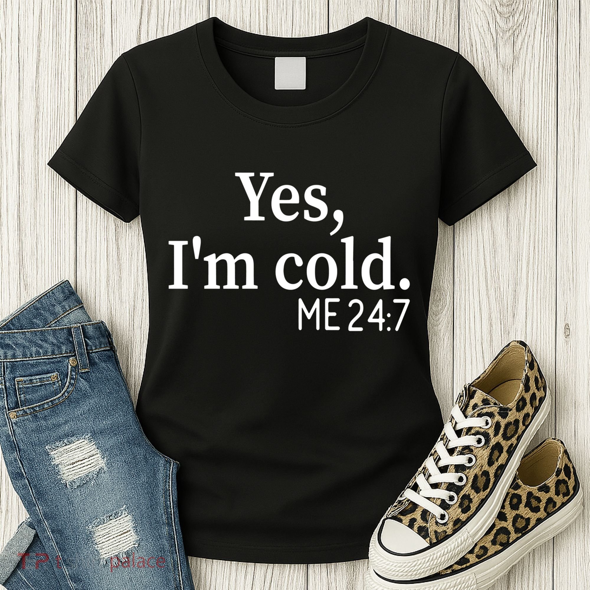 Funny Gift Yes I'm Cold Me 24 7 Always Cold Literally Freezing Funny Gift Women's T-Shirt