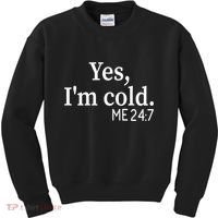 Funny Gift Yes I'm Cold Me 24 7 Always Cold Literally Freezing Funny Gift Kids Sweatshirt thumb 0
