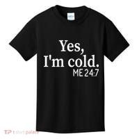 Funny Gift Yes I'm Cold Me 24 7 Always Cold Literally Freezing Funny Gift Kids T-Shirt thumb 0