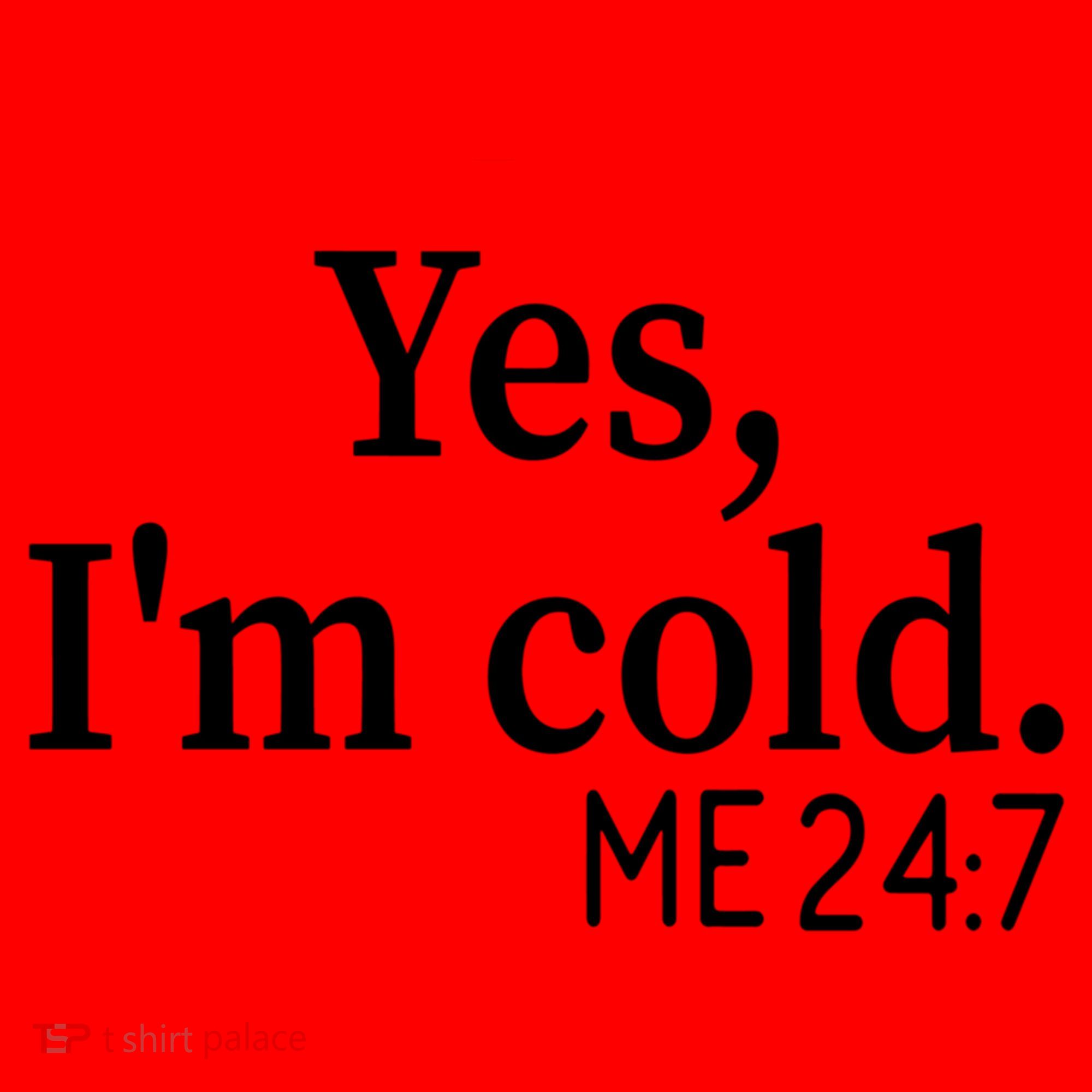 Funny Gift Yes I'm Cold Me 24 7 Always Cold Literally Freezing Funny Gift Santa Hat