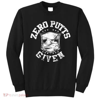 Funny Golf Zero Putts Given Sweatshirt