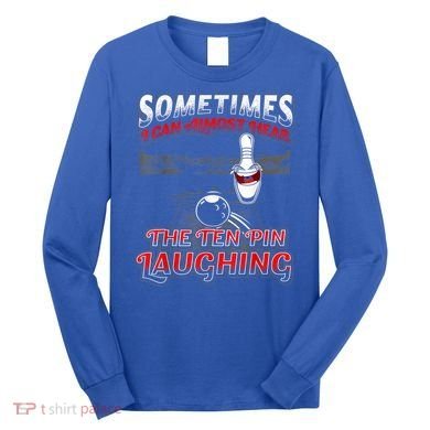 Funny Hear 10 Pin Laughing Gift Funny Bowling Gift Long Sleeve Shirt