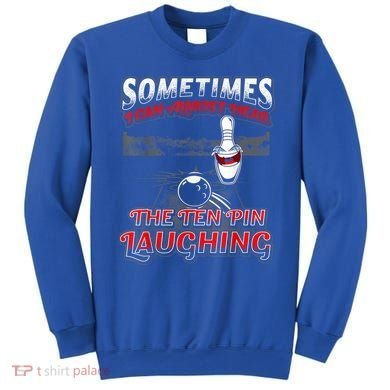 Funny Hear 10 Pin Laughing Gift Funny Bowling Gift Sweatshirt