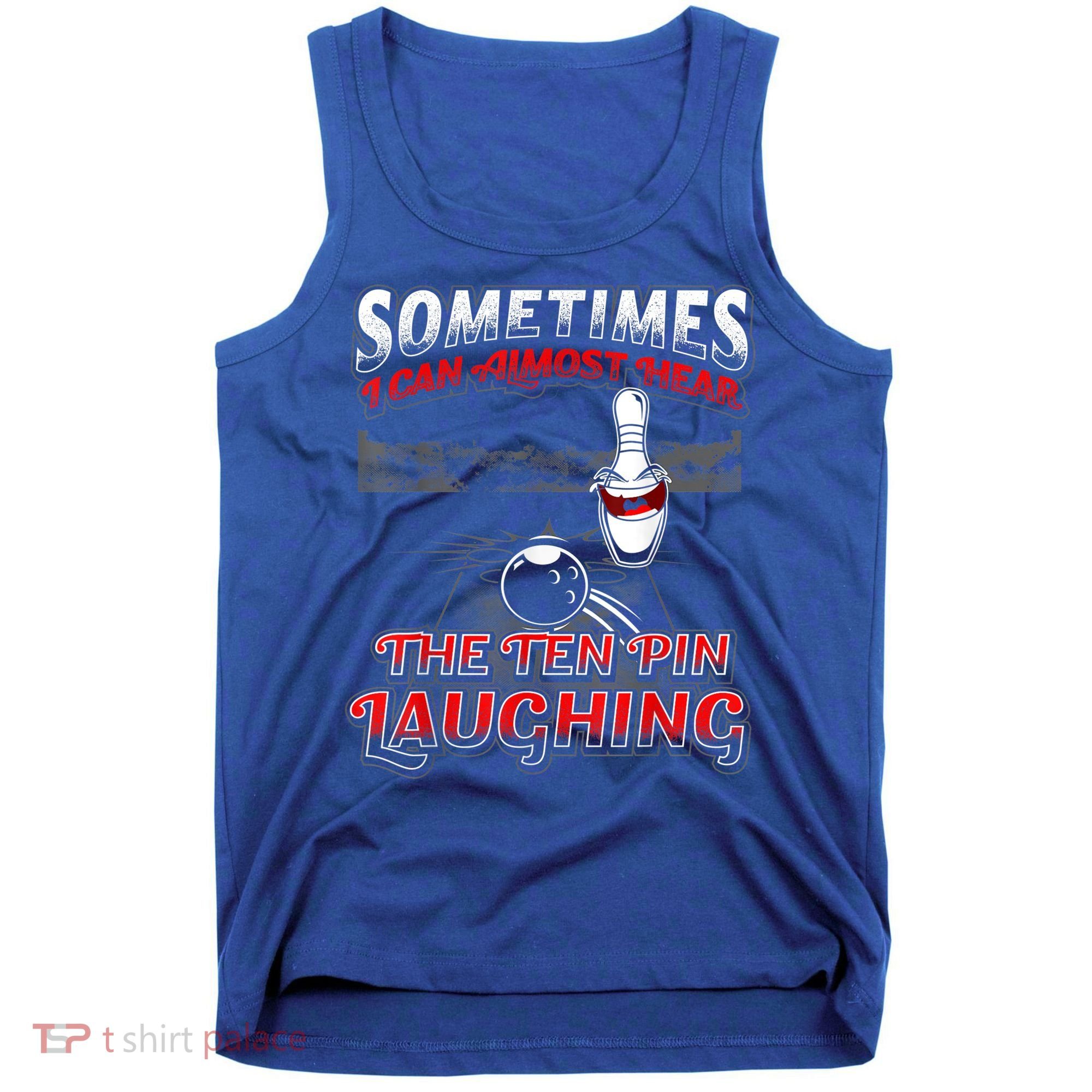 Funny Hear 10 Pin Laughing Gift Funny Bowling Gift Tank Top