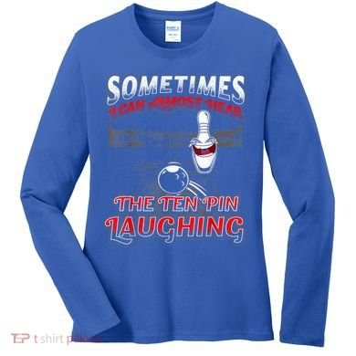 Funny Hear 10 Pin Laughing Gift Funny Bowling Gift Women's Long Sleeve Shirt