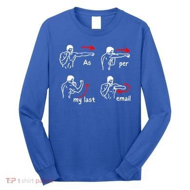 Fun Humour As Per My Last Email Make Your Day With Sarcastic Long Sleeve Shirt
