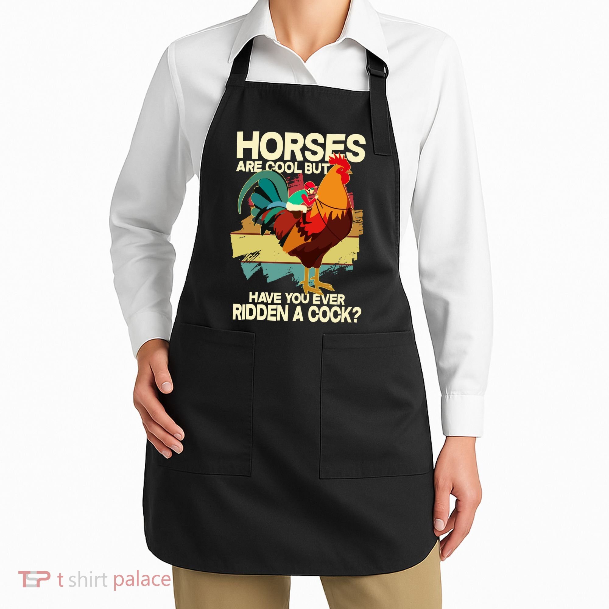 Funny Horses Are Cool But Have You Ever Ridden A Cock Apron