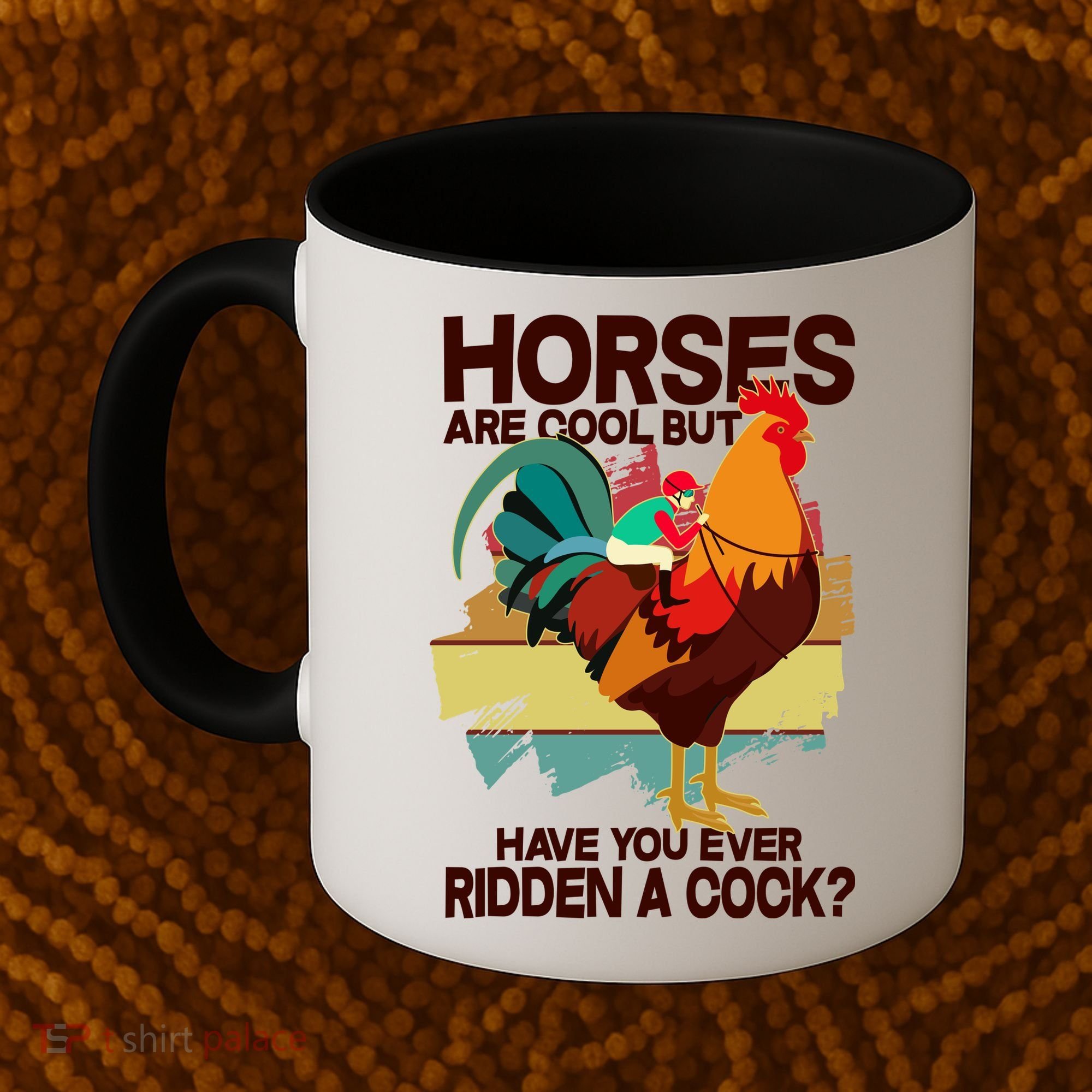 Funny Horses Are Cool But Have You Ever Ridden A Cock Coffee Mug