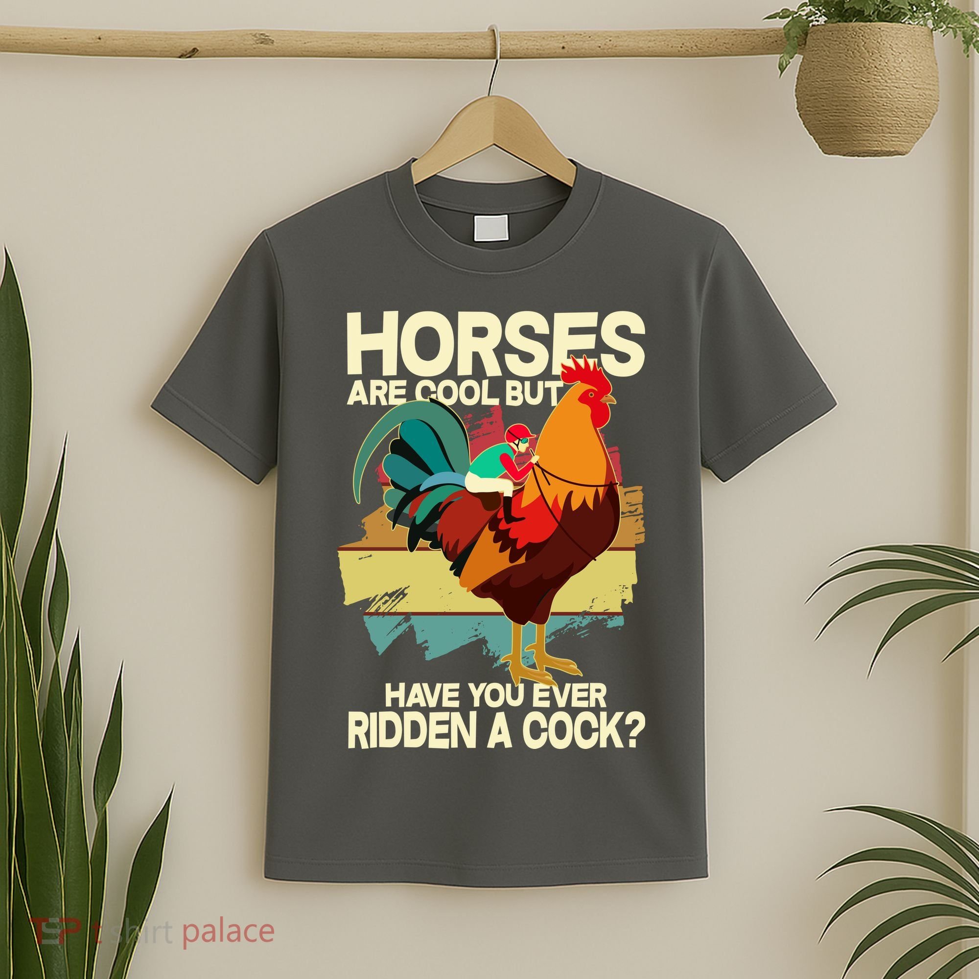 Funny Horses Are Cool But Have You Ever Ridden A Cock T-Shirt
