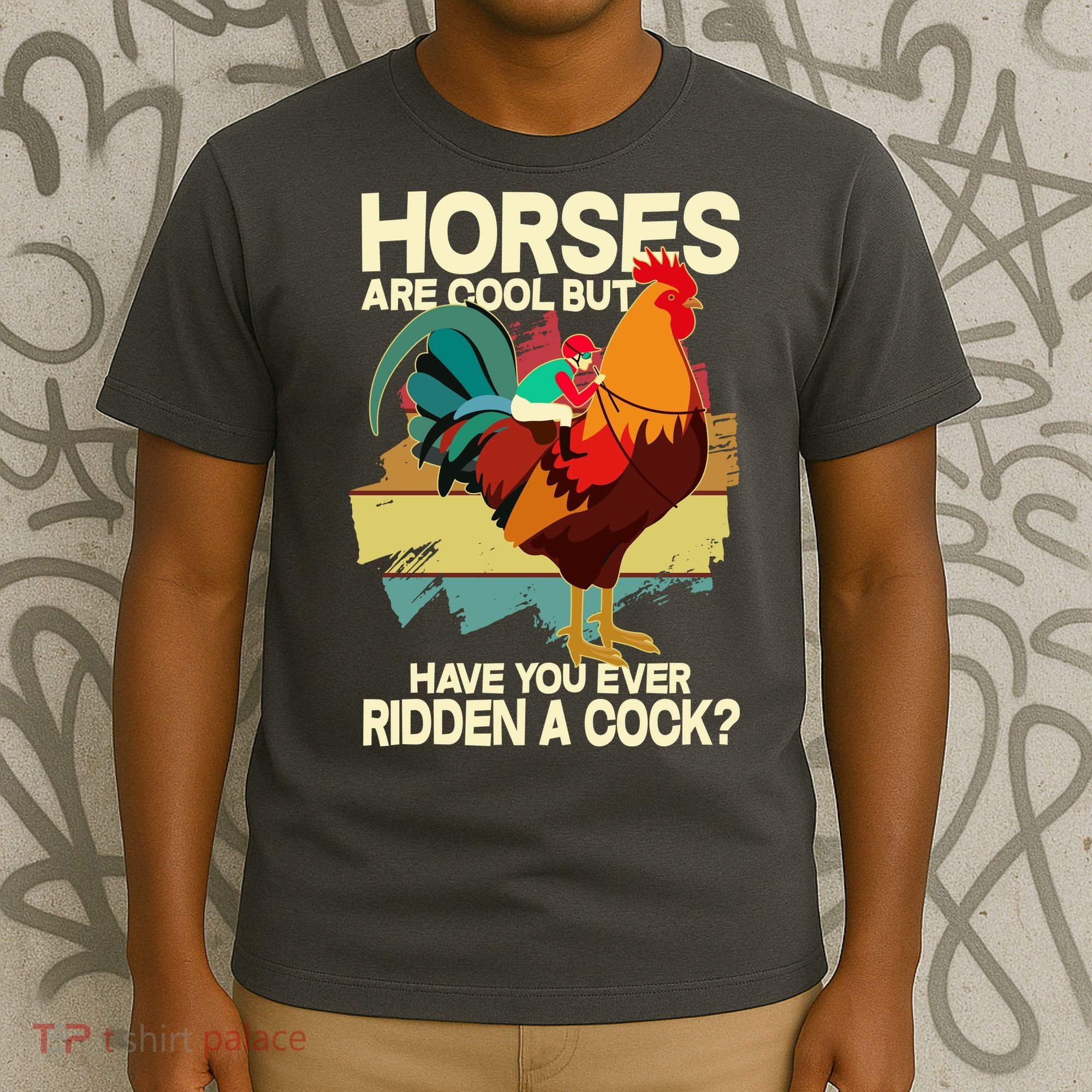 Funny Horses Are Cool But Have You Ever Ridden A Cock T-Shirt