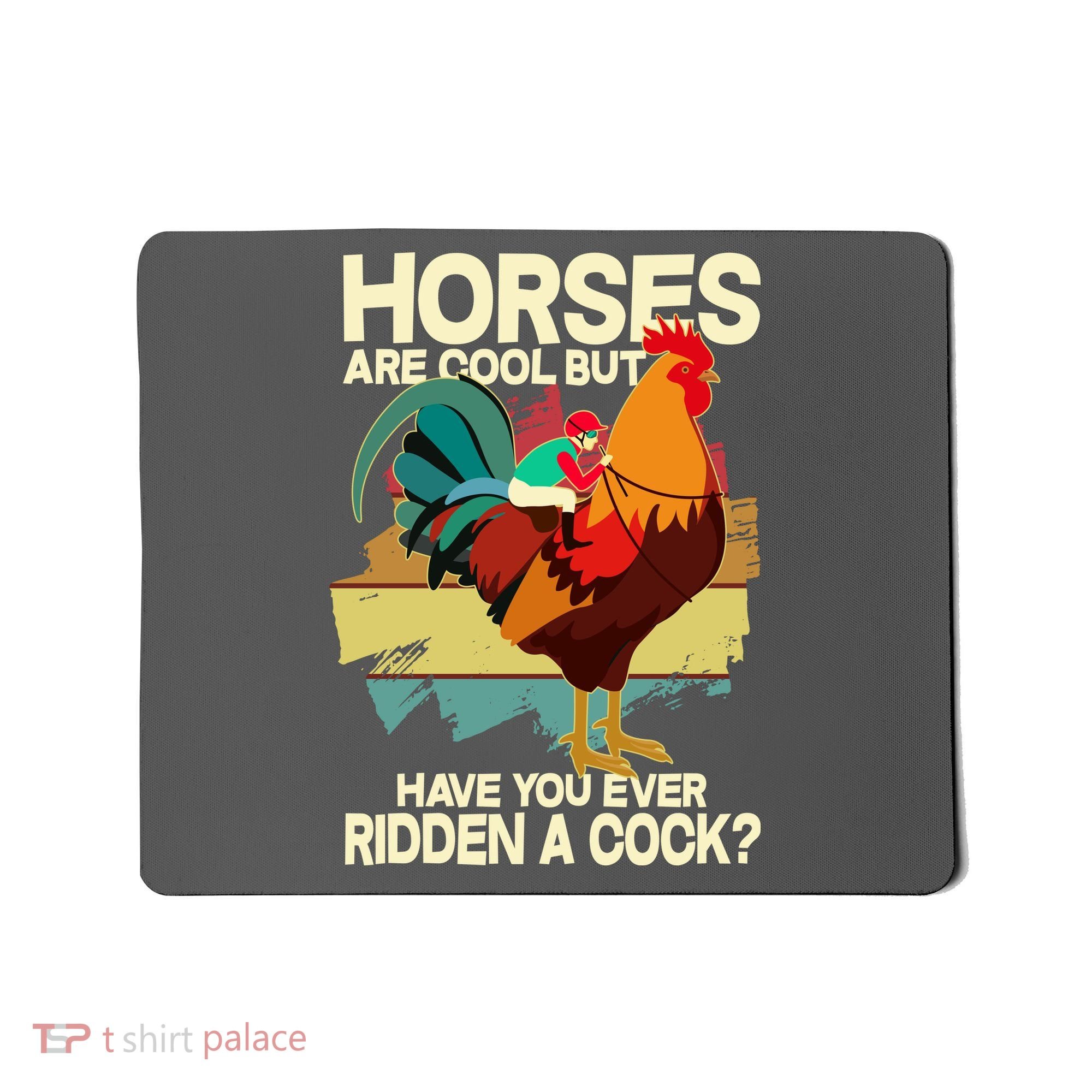 Funny Horses Are Cool But Have You Ever Ridden A Cock Mousepad
