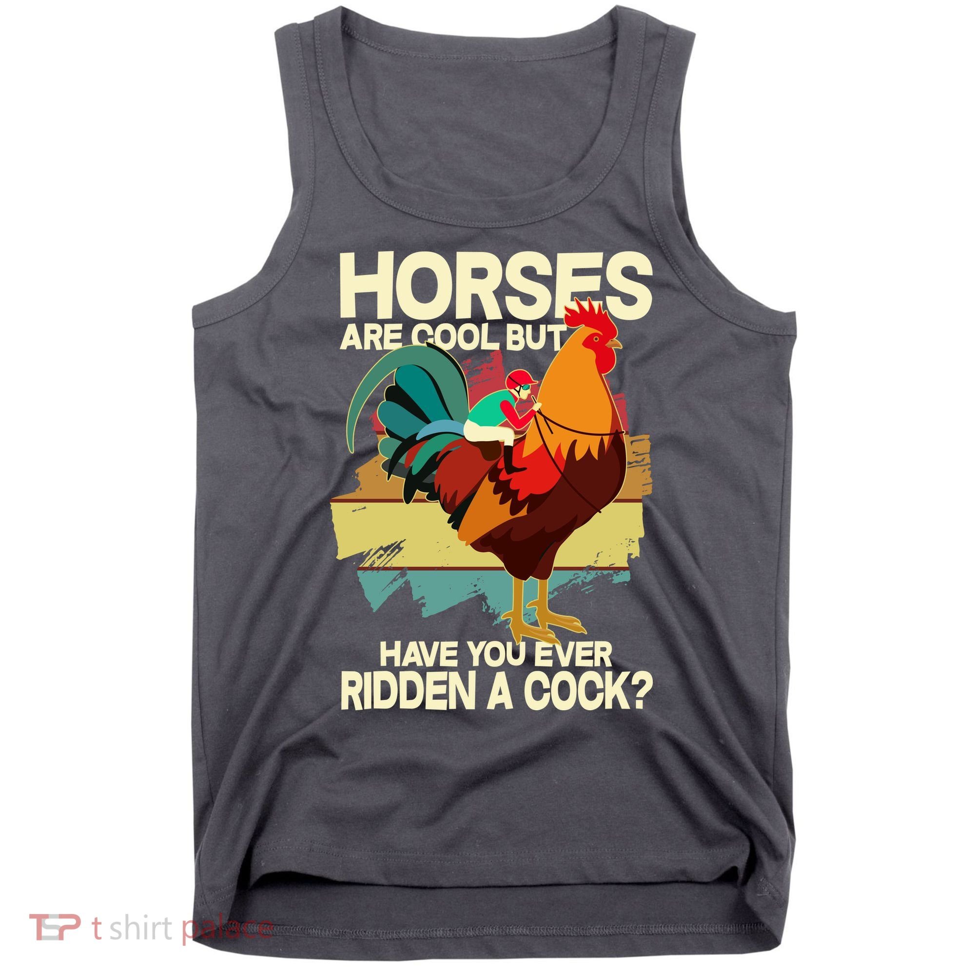 Funny Horses Are Cool But Have You Ever Ridden A Cock Tank Top