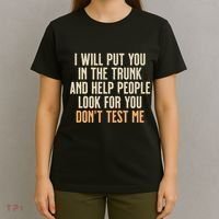 Funny Humor Adult Quote I Will Put You In The Trunk Gift T-Shirt thumb 4