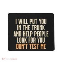 Funny Humor Adult Quote I Will Put You In The Trunk Gift Mousepad thumb 0