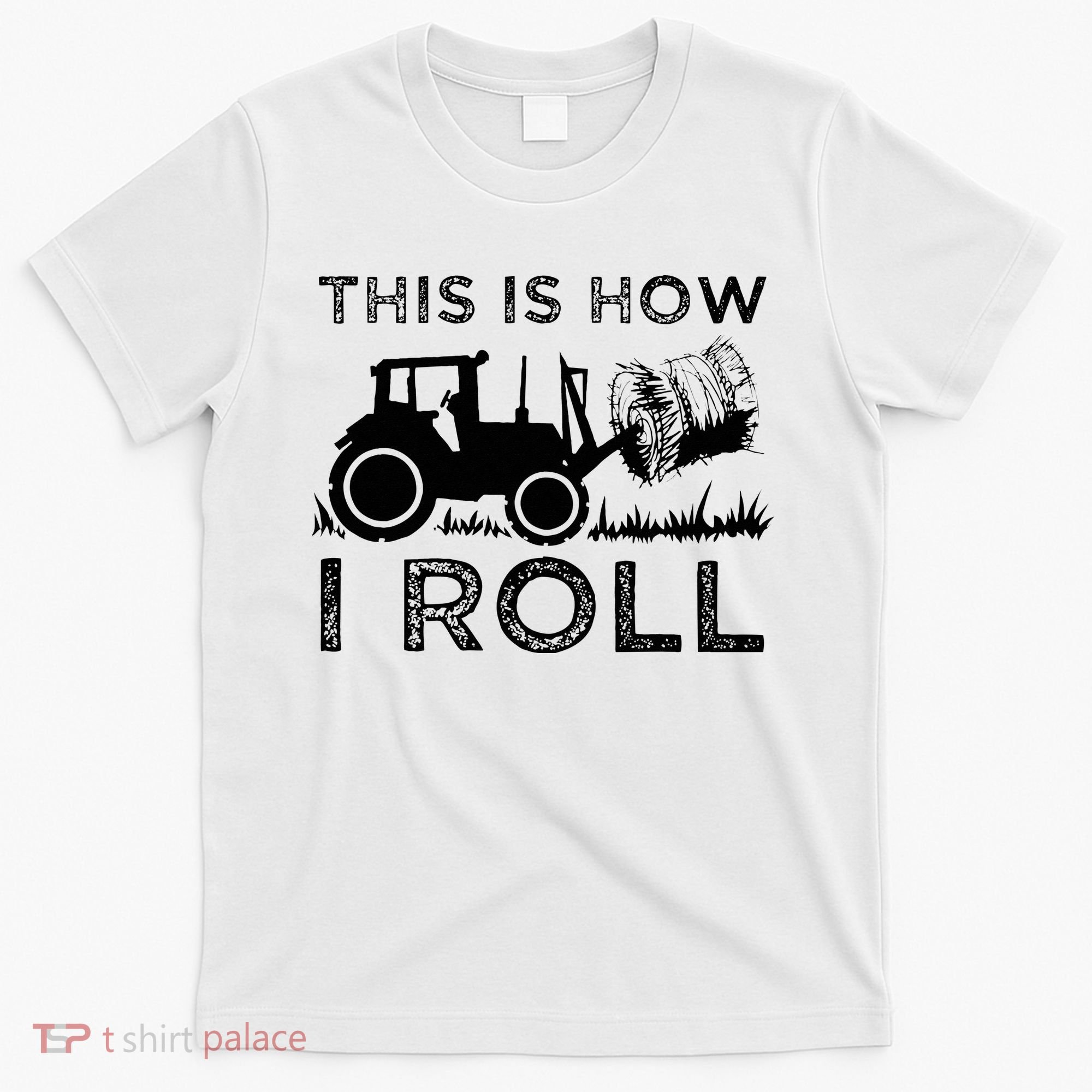 Funny Hay Bale How I Roll Gift Cool Farmer Tractor Driver T-Shirt