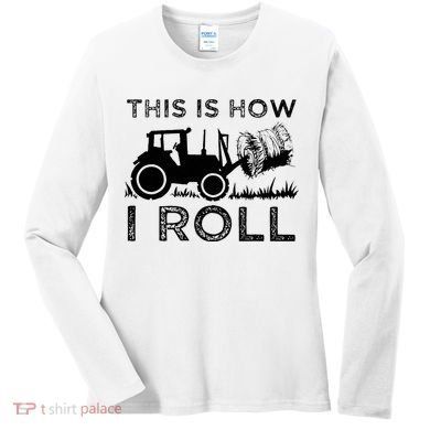 Funny Hay Bale How I Roll Gift Cool Farmer Tractor Driver Women's Long Sleeve Shirt