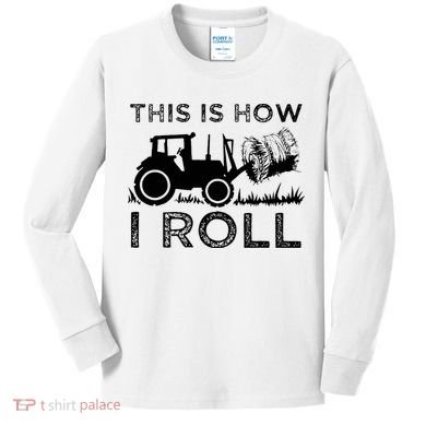 Funny Hay Bale How I Roll Gift Cool Farmer Tractor Driver Kids Long Sleeve Shirt