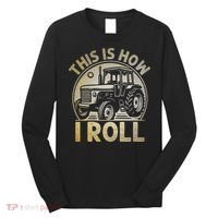 Funny Hay Bale How I Roll Gift Cool Farmer Tractor Driver Long Sleeve Shirt thumb 0