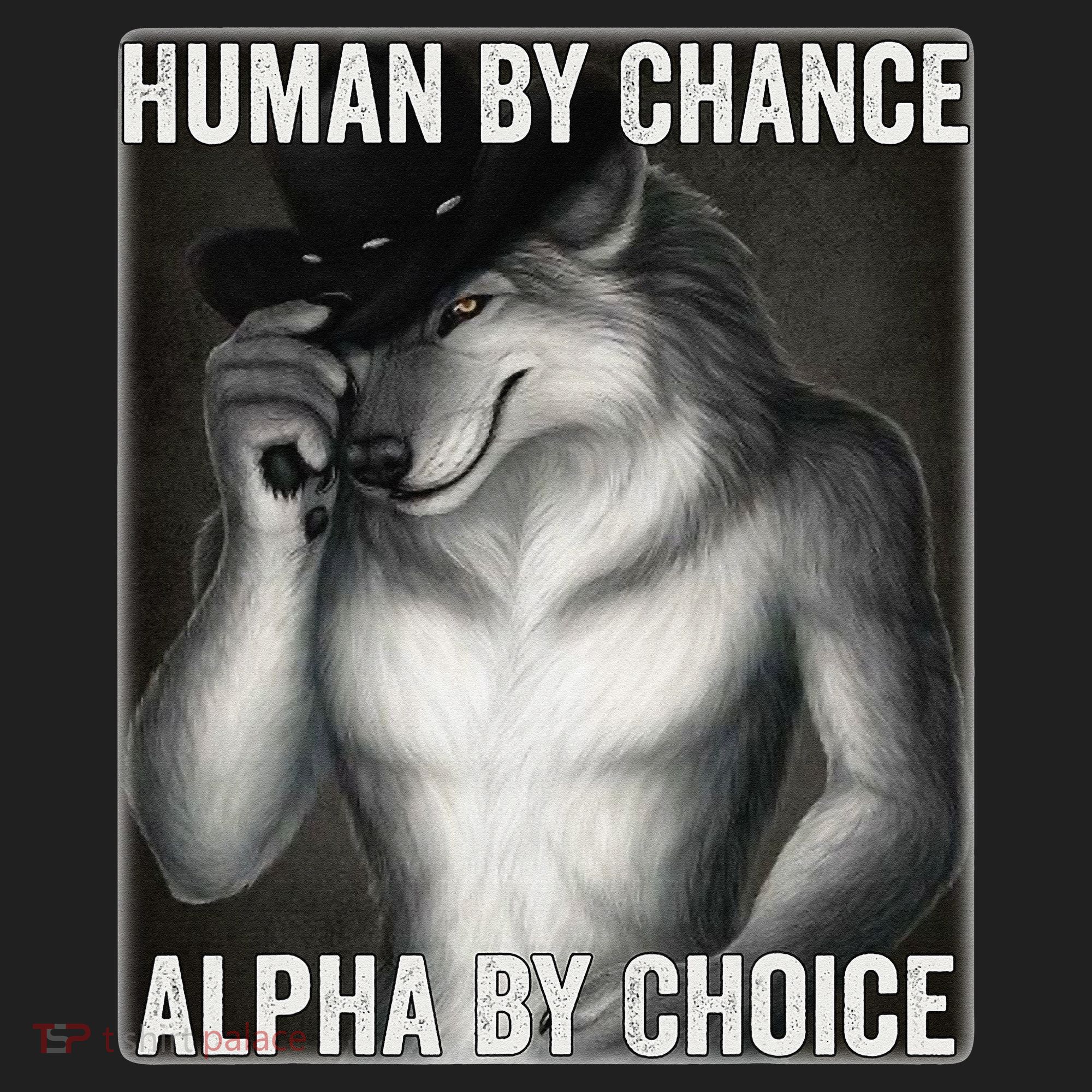 Funny Human By Chance Alpha By Choice Cool Alpha Wolf Meme Women's Sweatshirt