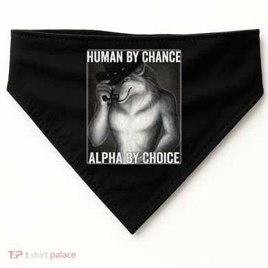 Funny Human By Chance Alpha By Choice Cool Alpha Wolf Meme USA-Made Doggie Bandana