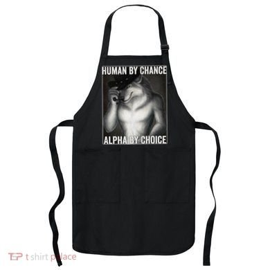 Funny Human By Chance Alpha By Choice Cool Alpha Wolf Meme Apron