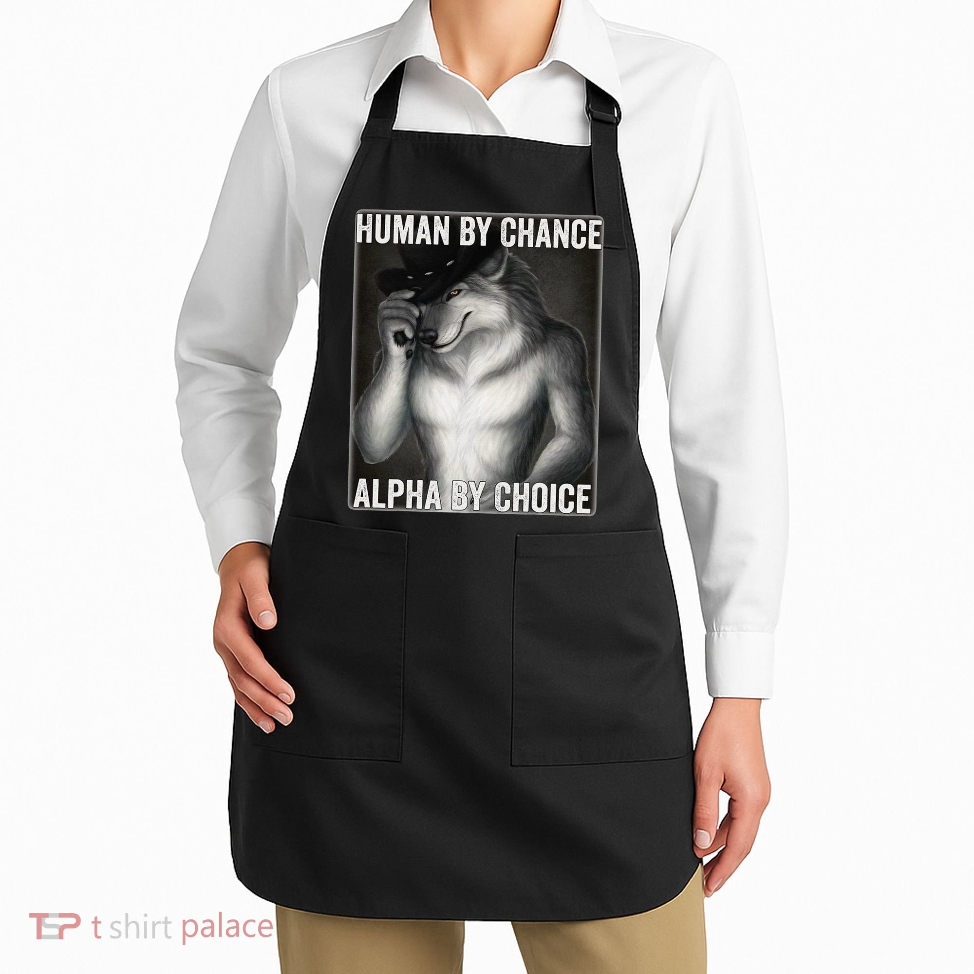 Funny Human By Chance Alpha By Choice Cool Alpha Wolf Meme Apron