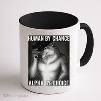 Funny Human By Chance Alpha By Choice Cool Alpha Wolf Meme Coffee Mug thumb 1