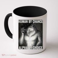 Funny Human By Chance Alpha By Choice Cool Alpha Wolf Meme Coffee Mug thumb 0
