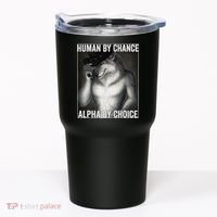 Funny Human By Chance Alpha By Choice Cool Alpha Wolf Meme Tumbler thumb 0