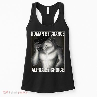 Funny Human By Chance Alpha By Choice Cool Alpha Wolf Meme Women's Tank Top