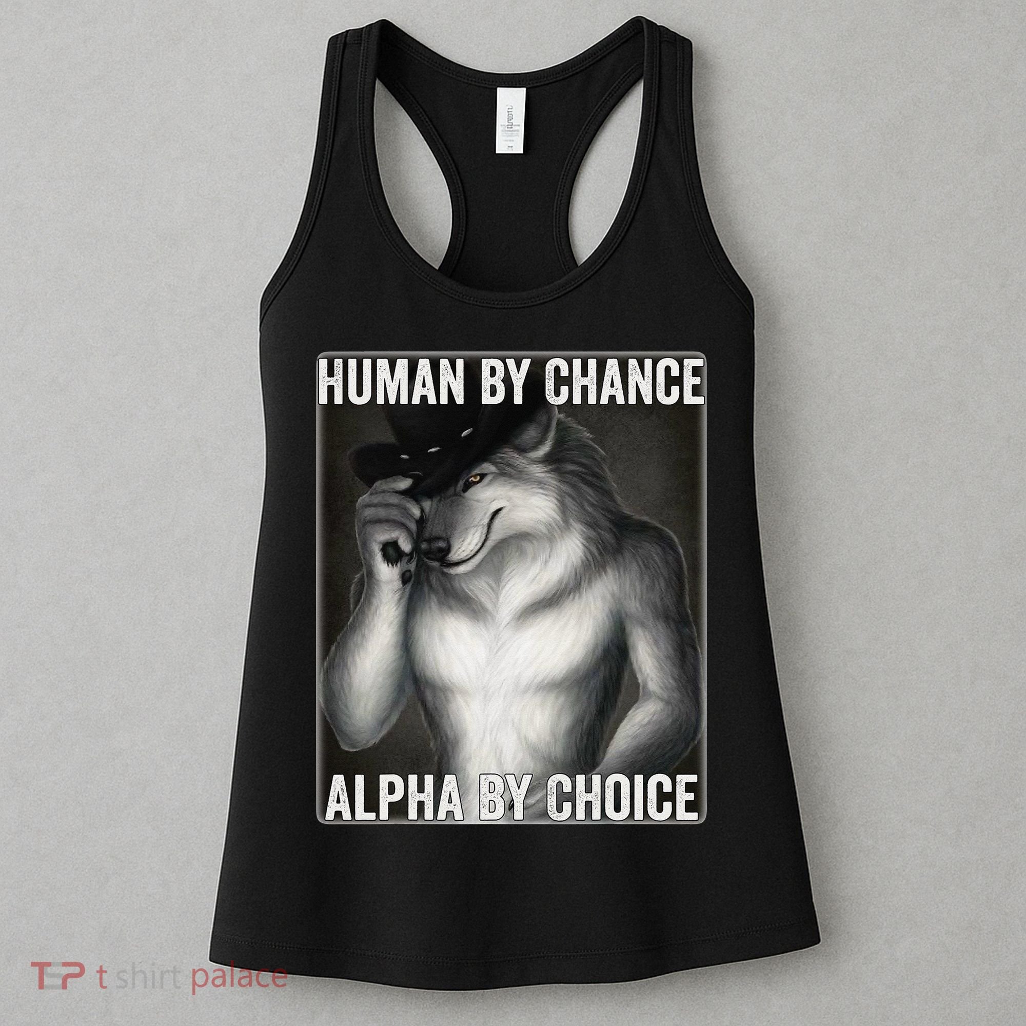 Funny Human By Chance Alpha By Choice Cool Alpha Wolf Meme Women's Tank Top